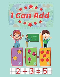 I Can Add: A fun and learning workbook for children aged 4-5. (8.5x11in)