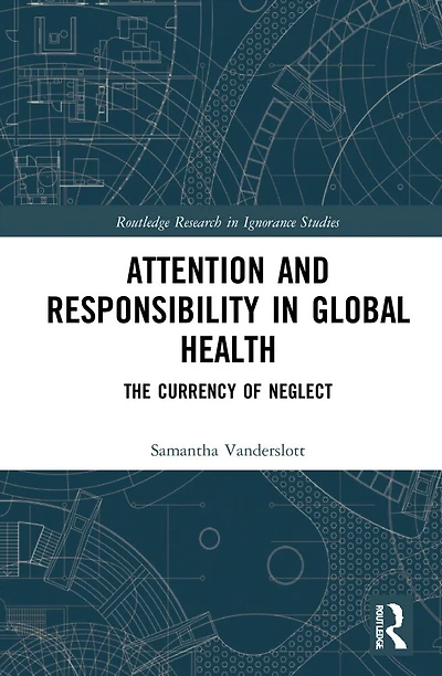 Attention and Responsibility Global Health: The Currency of Neglect