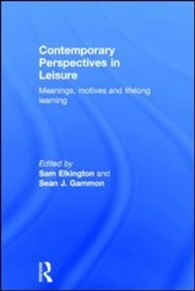 Contemporary Perspectives Leisure: Meanings, Motives and Lifelong Learning