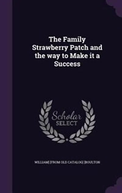 the Family Strawberry Patch and Way to Make It a Success (Classic Reprint)