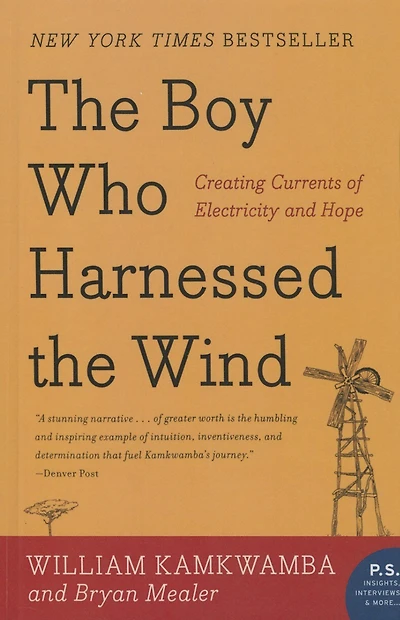 Boy Who Harnessed the Wind: Creating Currents of Electricity and Hope