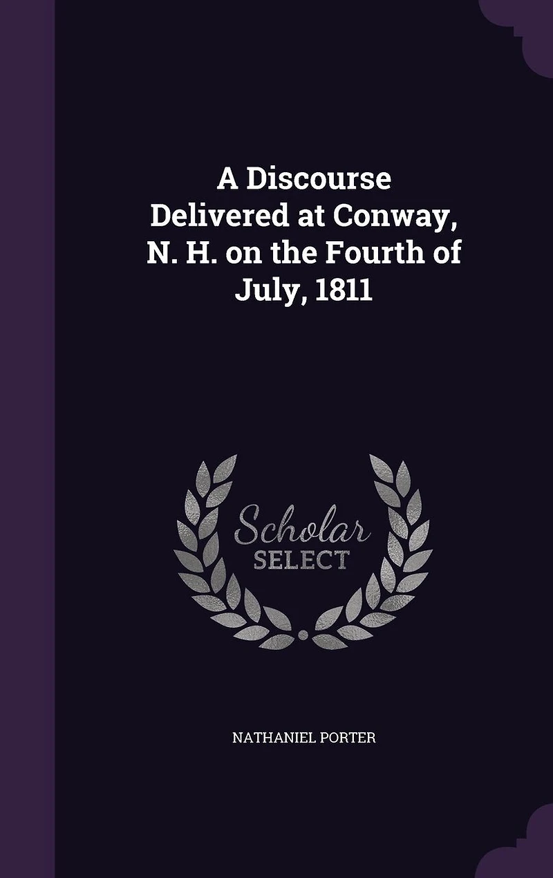 A Discourse Delivered at Conway, N. H. on the Fourth of July, 1811