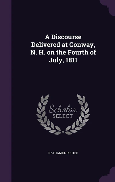 A Discourse Delivered at Conway, N. H. on the Fourth of July, 1811