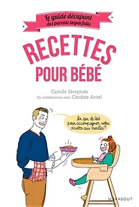 LE GUIDE DÉCAPANT DES PARENTS IMPARFAITS RECETTES POUR BÉBÉ