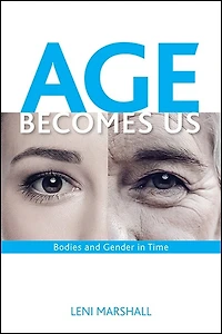 Age Becomes Us: Bodies and Gender Time