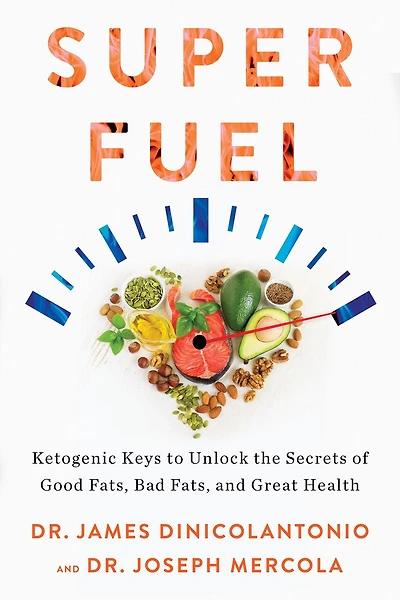 Superfuel: Ketogenic Keys To Unlock The Secrets Of Good Fats, Bad And Great Health