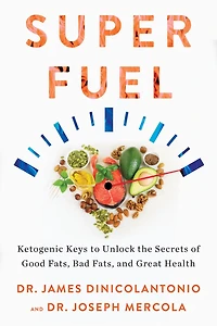 Superfuel: Ketogenic Keys To Unlock The Secrets Of Good Fats, Bad And Great Health