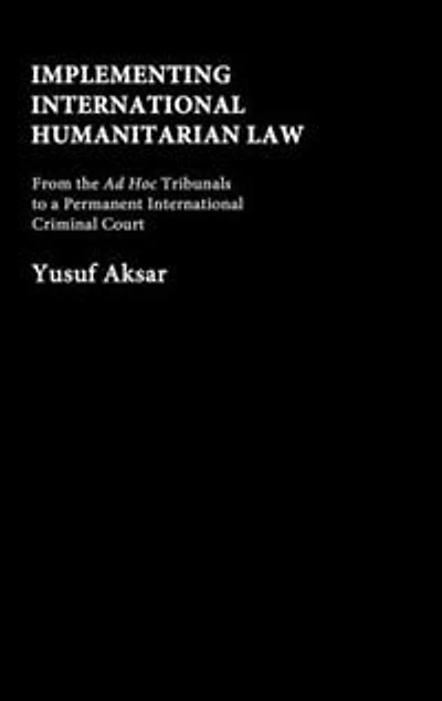Implementing International Humanitarian Law: From The Ad Hoc Tribunals To A Permanent Criminal Court