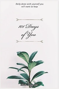 101 Days of You: Daily dates with yourself you will want to keep