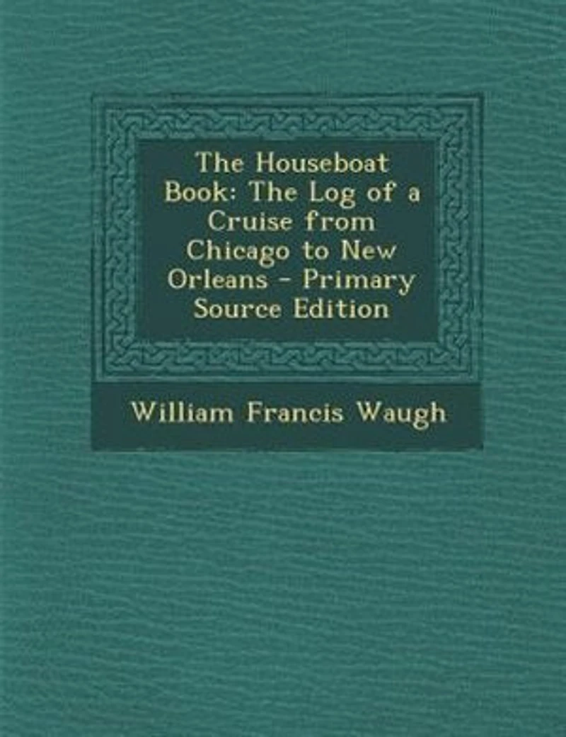 The Houseboat Book: Log of a Cruise From Chicago to New Orleans (Classic Reprint)