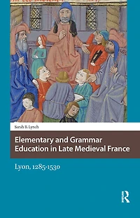 Elementary and Grammar Education Late Medieval France: Lyon, 1285-1530