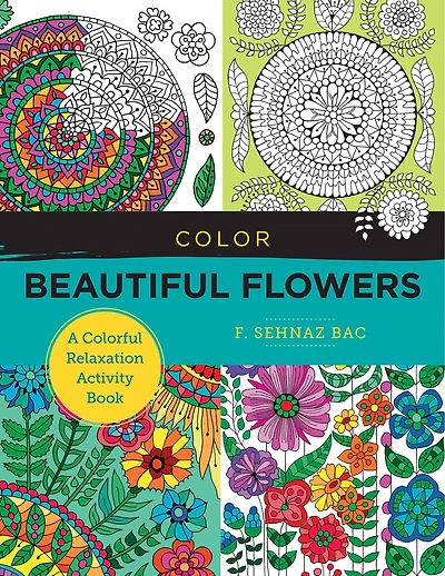 Color Beautiful Flowers: A Colorful Relaxation Activity Book