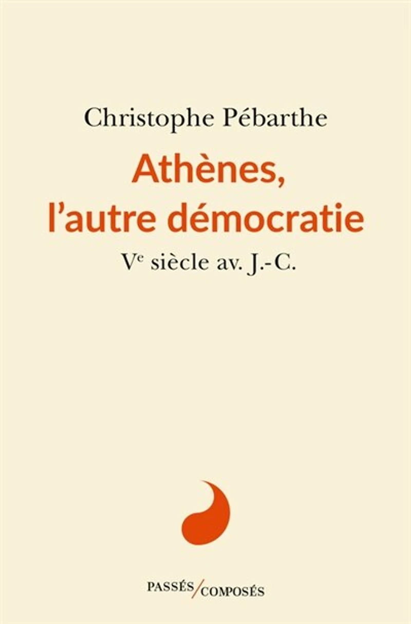 Athènes, l'autre démocratie: Ve siècle av. J.-C.
