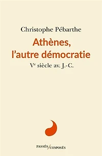 Athènes, l'autre démocratie: Ve siècle av. J.-C.