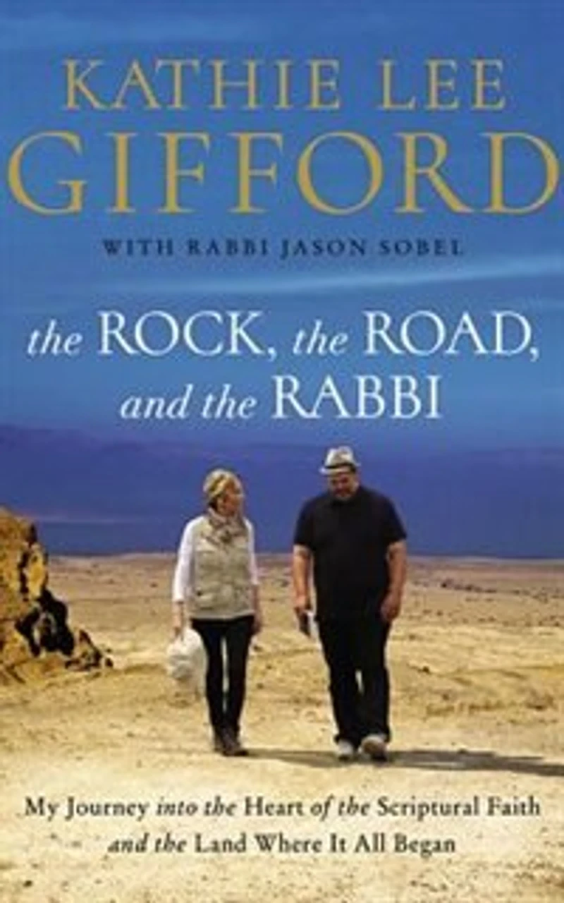 The Rock, The Road, And The Rabbi: My Journey Into The Heart Of Scriptural Faith And The Land Where It All Began