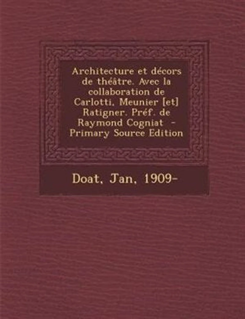 Architecture et décors de théâtre. Avec la collaboration Carlotti, Meunier [et] Ratigner. Préf. Raymond Cogniat