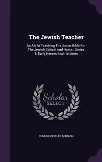 the Jewish Teacher: An Aid Teaching Junior Bible for School and Home; Series I, Early Heroes Hero
