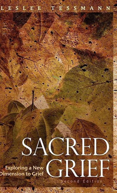 Sacred Grief: Exploring A New Dimension To Grief, Second Edition