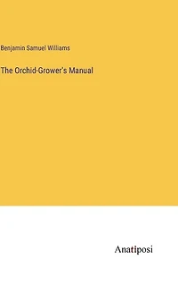 The Orchid-Grower's Manual