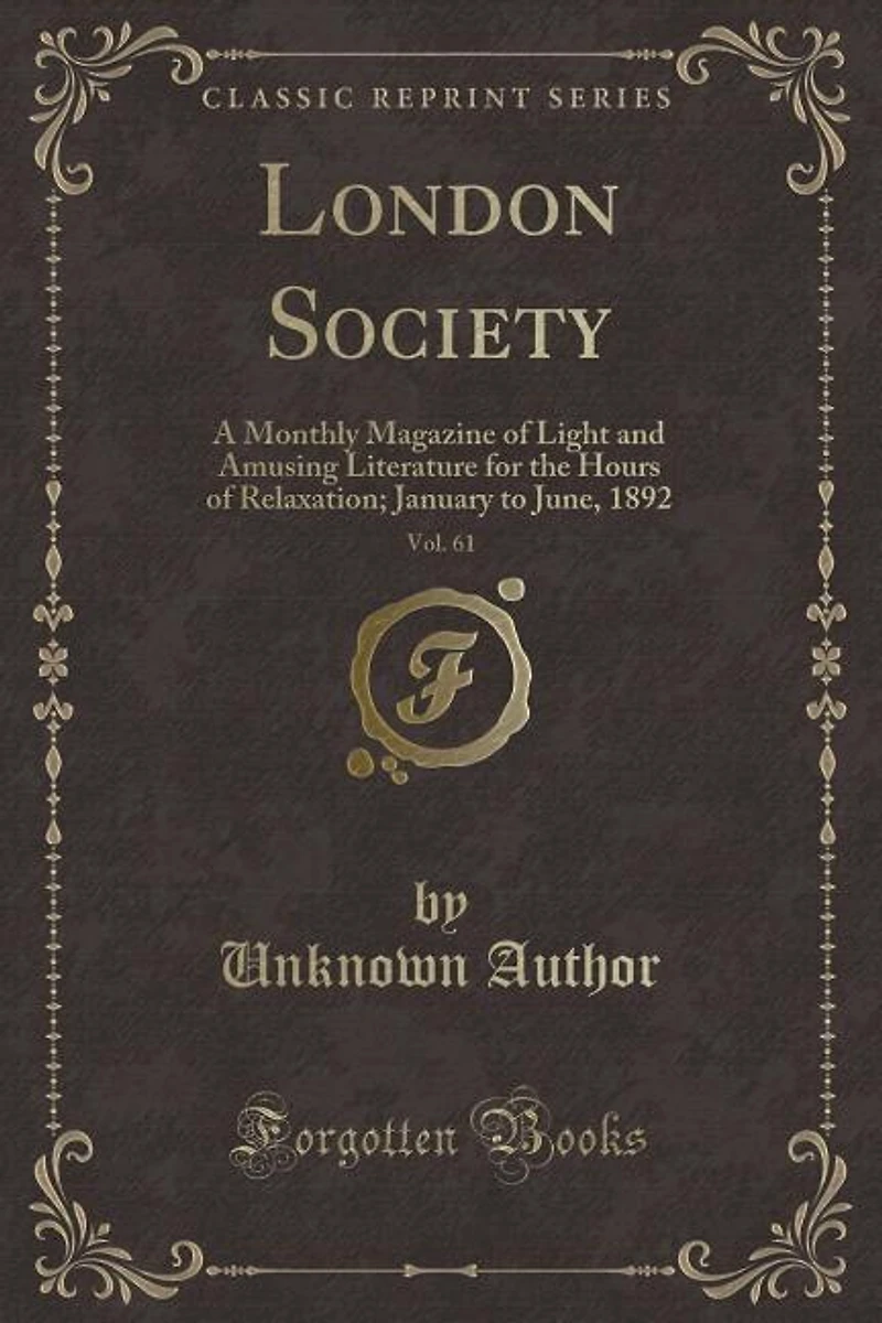 London Society, Vol. 61: A Monthly Magazine of Light and Amusing Literature for the Hours of Relaxation; January to June, 18