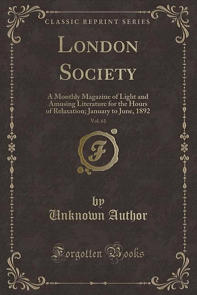 London Society, Vol. 61: A Monthly Magazine of Light and Amusing Literature for the Hours of Relaxation; January to June, 18