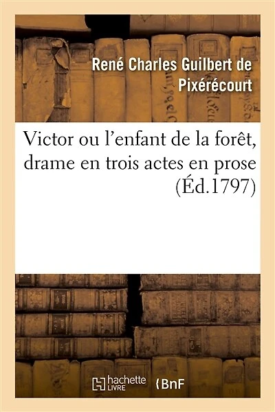 Victor Ou l'Enfant de la Forêt, Drame En Trois Actes En Prose