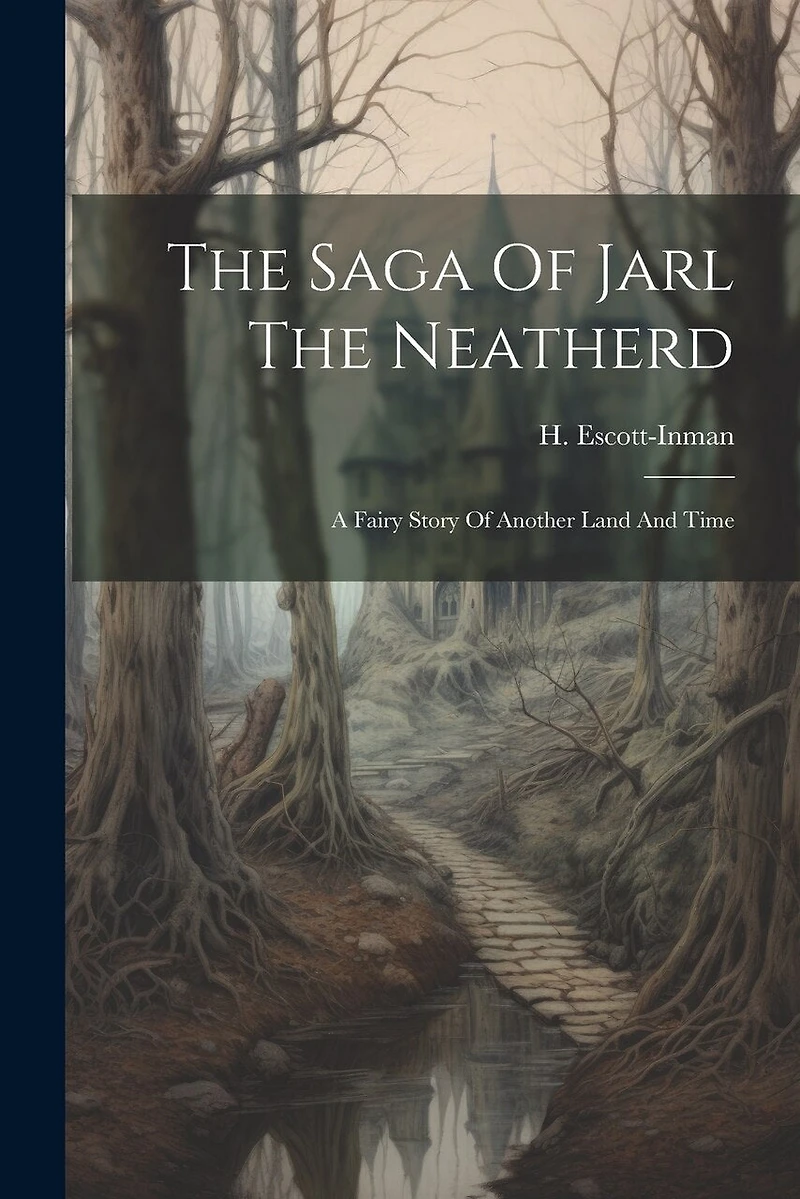 The Saga Of Jarl The Neatherd: A Fairy Story Of Another Land And Time