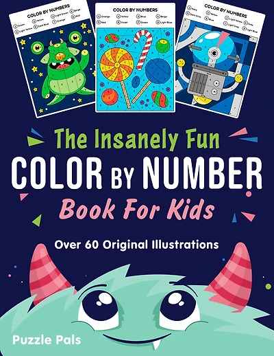 The Insanely Fun Color By Number Book For Kids: Over 60 Original Illustrations with Space, Underwater, Jungle, Food, Monster