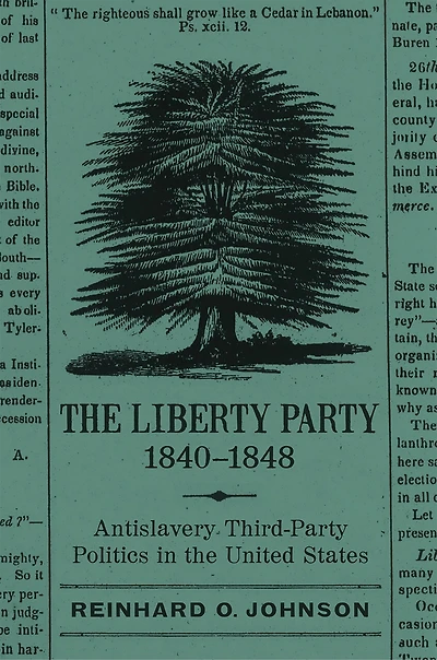 the Liberty Party, 1840–1848: Antislavery Third-Party Politics United States