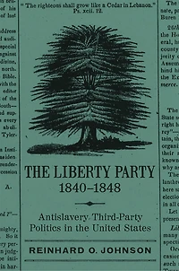 the Liberty Party, 1840–1848: Antislavery Third-Party Politics United States