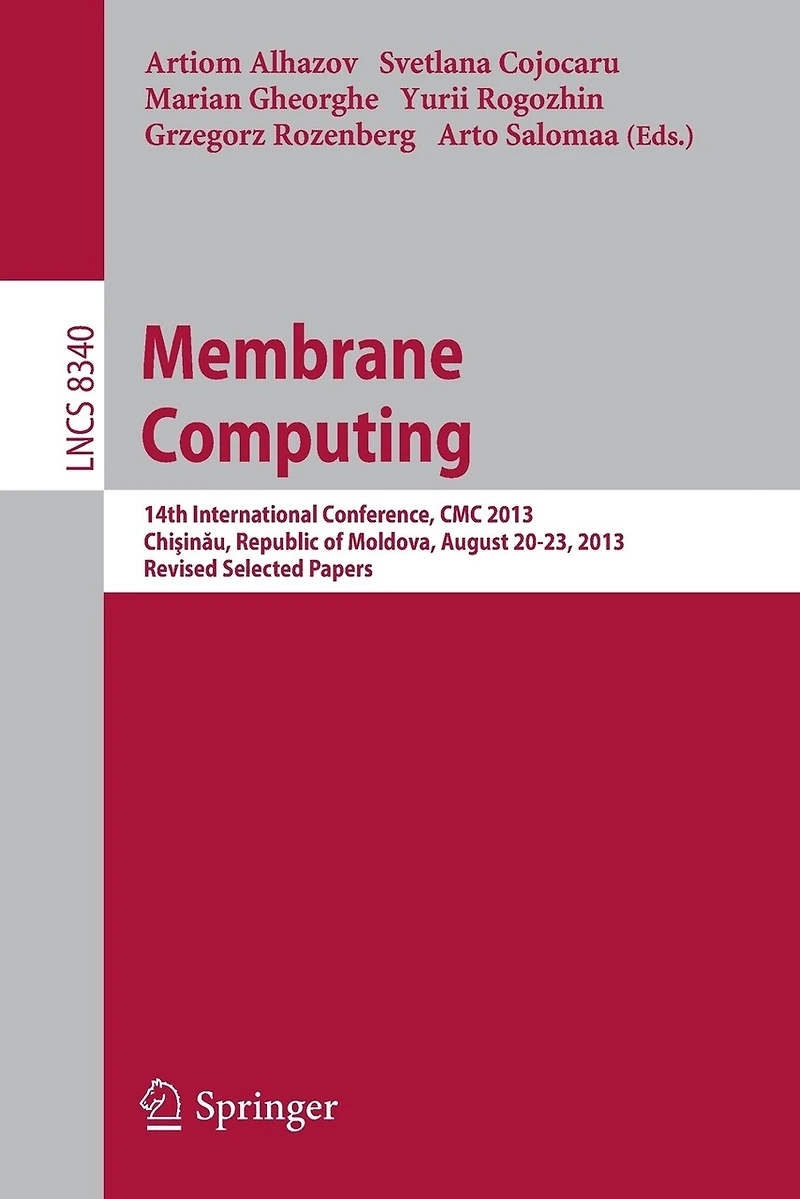 Membrane Computing: 14th International Conference, CMC 2013, ChiAYinAu, Republic of Moldova, August 20-23, 2013, Revised Selected Papers
