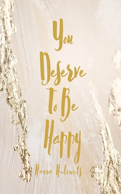 You Deserve To Be Happy