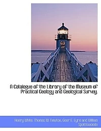 A Catalogue Of The Library Museum Practical Geology And Geological Survey