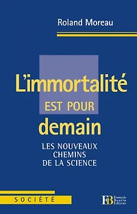 L' immortalité est pour demain: les nouveaux chemins de la science
