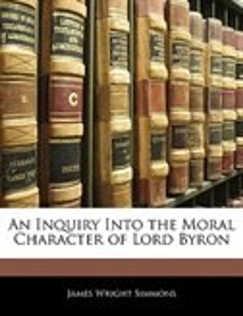An Inquiry Into the Moral Character of Lord Byron (Classic Reprint)