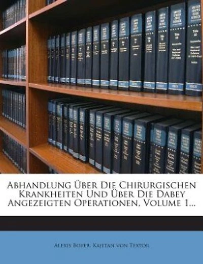 Abhandlung Über Die Chirurgischen Krankheiten Und Über Die Dabey Angezeigten Operationen, Volume 1...