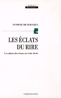 Les éclats du rire: la culture des rieurs au XVIIIe siècle