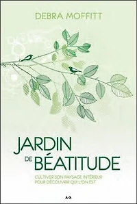 Jardin de béatitude: cultiver son passage intérieur pour découvrir qui l'on est