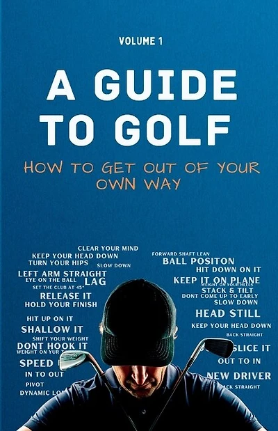 A Guide to Golf - How to get out of your own way