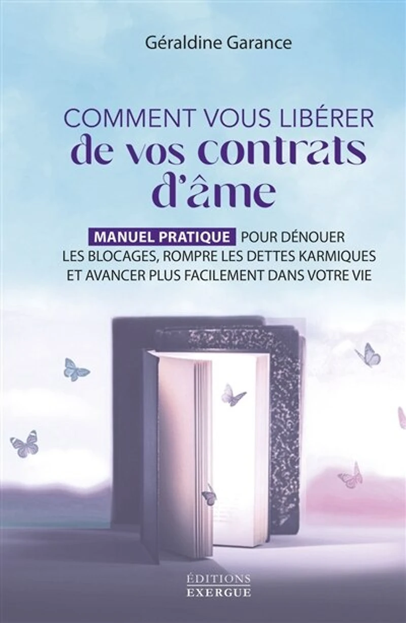 Comment vous libérer de vos contrats d'âme - Manuel pratique pour dénouer les blocages, rompre dettes karmiques et avancer plus