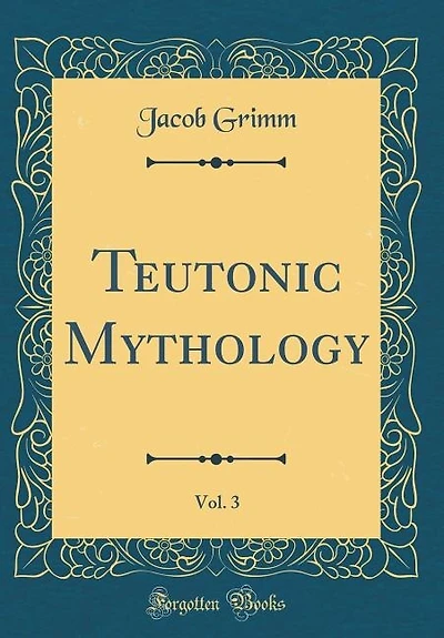 Teutonic Mythology, Vol. 3 (Classic Reprint)