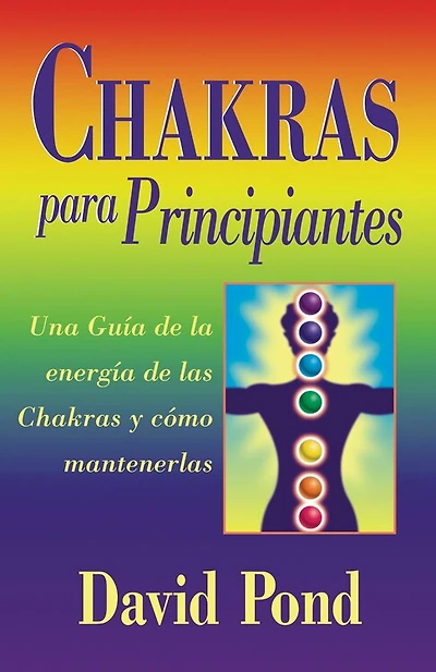 Chakras para principiantes: una guia para balancear la energia de sus chakras