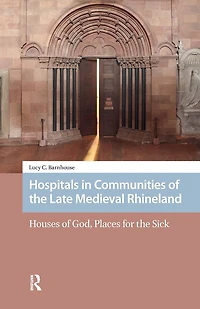 Hospitals Communities of the Late Medieval Rhineland