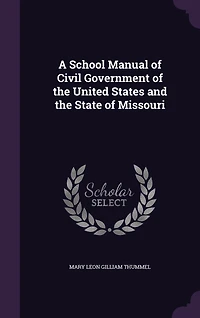 A School Manual of Civil Government of the United States and the State of Missouri