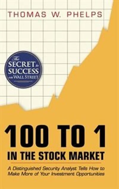 100 To 1 The Stock Market: A Distinguished Security Analyst Tells How Make More Of Your Investment Opportunities