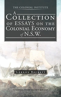 A Collection of Essays on the Colonial Economy N.S.W.
