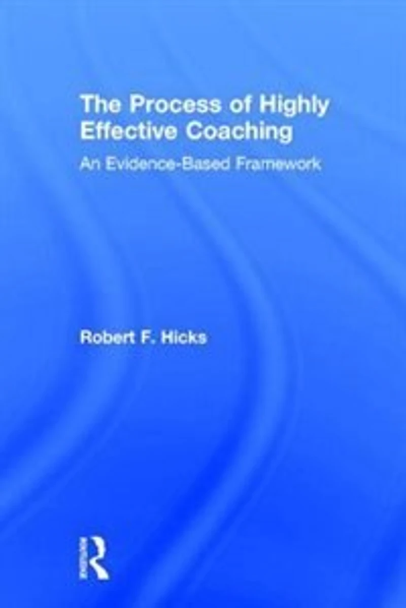 The Process Of Highly Effective Coaching: An Evidence-based Framework