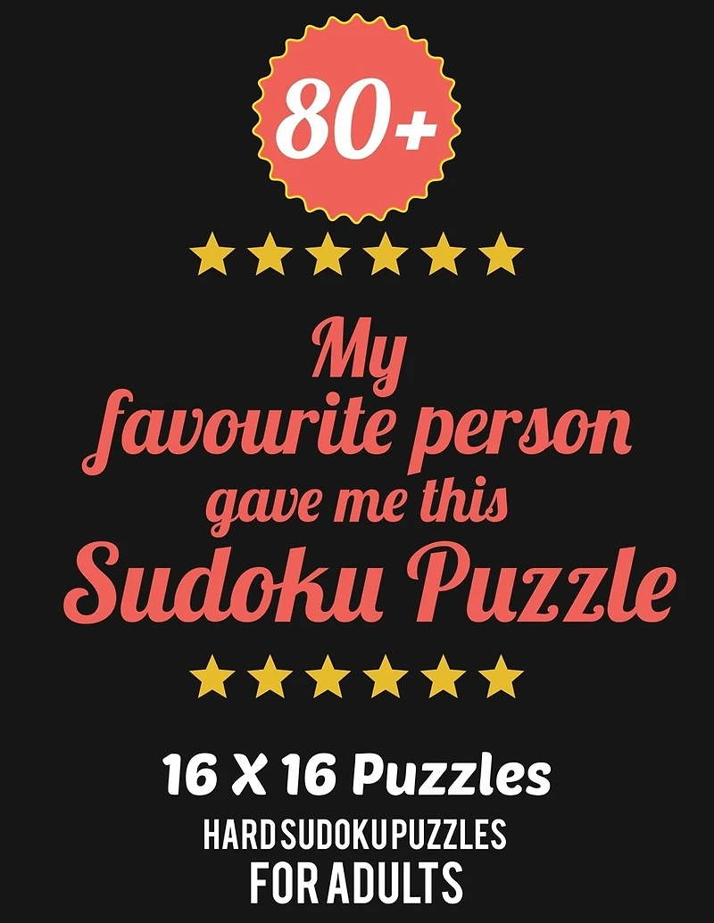 80+ My Favourite Person Gave Me This Sudoku Puzzle: Hard Level for Adults - All 16*16 Hard 80+ Sudoku - Sudoku Puzzle Books - Sudoku Puzzle Books Hard - Large Print Sudoku Puzzle Books For Adults - Sudoku Advanced