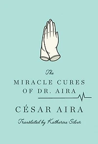 The Miracle Cures of Dr. Aira