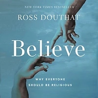 Believe: Why Everyone Should Be Religious